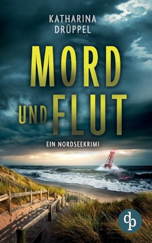Mord und Flut | Der Nordseekrimi mit einer taffen Ermittlerin: Spurensuche in Friesland von dp Verlag