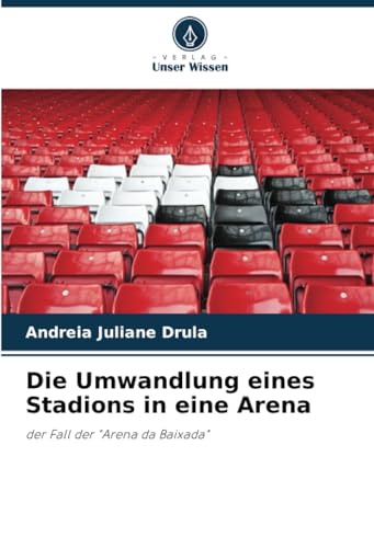 Die Umwandlung eines Stadions in eine Arena: der Fall der "Arena da Baixada" von Verlag Unser Wissen
