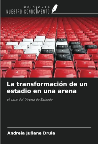 La transformación de un estadio en una arena: el caso del "Arena da Baixada von Ediciones Nuestro Conocimiento
