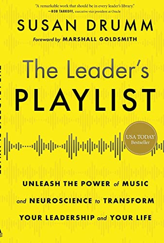 The Leader's Playlist: Unleash the Power of Music and Neuroscience to Transform Your Leadership and Your Life The Leader's Playlist: Unleash the Power of Music and Neuroscience to Transform Your Leadership and Your Life