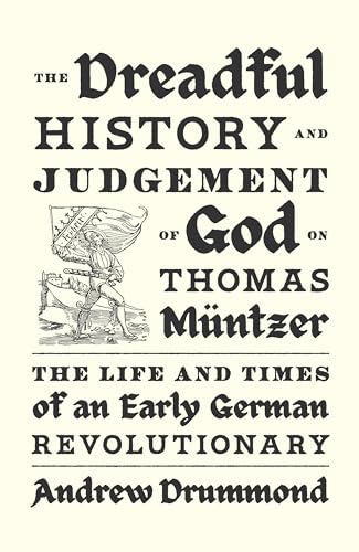 The Dreadful History and Judgement of God on Thomas Müntzer: The Life and Times of an Early German Revolutionary von Verso Books