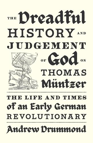 The Dreadful History and Judgement of God on Thomas Müntzer: The Life and Times of an Early German Revolutionary von Verso Books