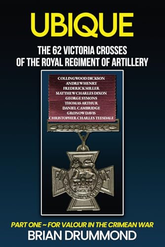 Ubique: The 62 Victoria Crosses of the Royal Regiment of Artillery: Part One – For Valour in the Crimean War von Barnthorn Publishing Limited