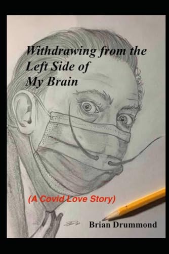 Withdrawing from the Left Side of My Brain: A Covid Love Story von Independently published