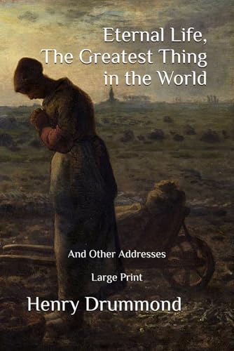 Eternal Life, The Greatest Thing in the World: And Other Addresses Large Print Eternal Life, The Greatest Thing in the World: And Other Addresses Large Print von Independently published