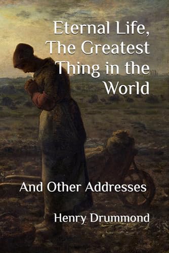 Eternal Life, The Greatest Thing in the World: And Other Addresses Eternal Life, The Greatest Thing in the World: And Other Addresses von Independently published