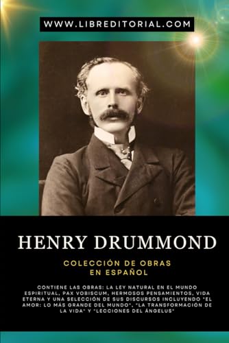 Henry Drummond - Colección De Obras En Español: Incluye: La Ley Natural en el Mundo Espiritual, Pax Vobiscum, Hermosos Pensamientos, Vida Eterna y Discursos Varios Henry Drummond - Colección De Obras En Español: Incluye: La Ley Natural en el Mundo Espiritual, Pax Vobiscum, Hermosos Pensamientos, Vida Eterna y Discursos Varios von Independently published