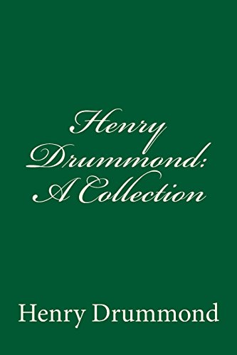 Henry Drummond: A Collection Henry Drummond: A Collection