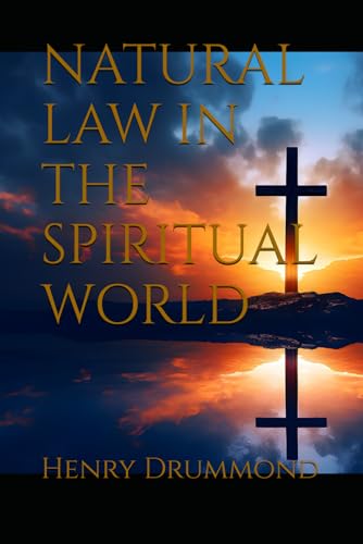 NATURAL LAW IN THE SPIRITUAL WORLD: The Hidden Link Between Nature’s Laws and Christian Faith NATURAL LAW IN THE SPIRITUAL WORLD: The Hidden Link Between Nature’s Laws and Christian Faith von Independently published