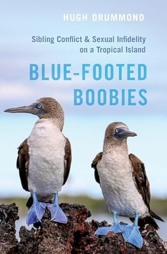 Blue-Footed Boobies: Sibling Conflict and Sexual Infidelity on a Tropical Island von Oxford University Press Inc
