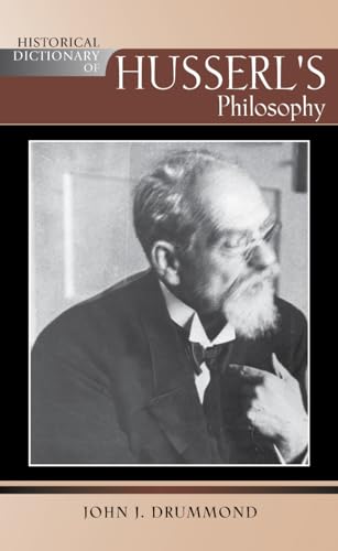 Historical Dictionary of Husserl's Philosophy: Volume 81 (Historical Dictionaries of Religions, Philosophies and Movements, 81)