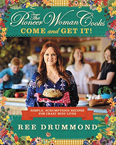 The Pioneer Woman Cooks―Come and Get It!: Simple, Scrumptious Recipes for Crazy Busy Lives von William Morrow