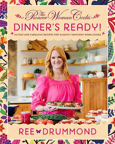 The Pioneer Woman Cooks―Dinner's Ready!: 112 Fast and Fabulous Recipes for Slightly Impatient Home Cooks (The Pioneer Woman Cooks, 8)