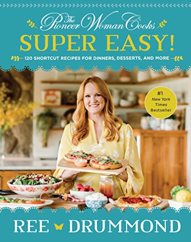 The Pioneer Woman Cooks―Super Easy!: 120 Shortcut Recipes for Dinners, Desserts, and More The Pioneer Woman Cooks―Super Easy!: 120 Shortcut Recipes for Dinners, Desserts, and More