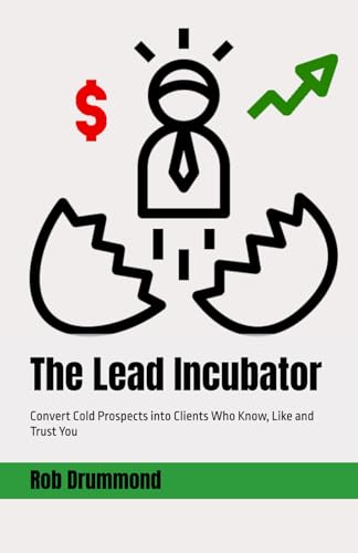 The Lead Incubator: Convert Cold Prospects into Clients Who Know, Like and Trust You von Independently published