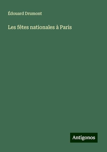 Les fêtes nationales à Paris von Antigonos Verlag
