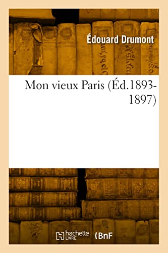 Mon vieux Paris (Éd.1893-1897) (Histoire) von Hachette Livre - BNF