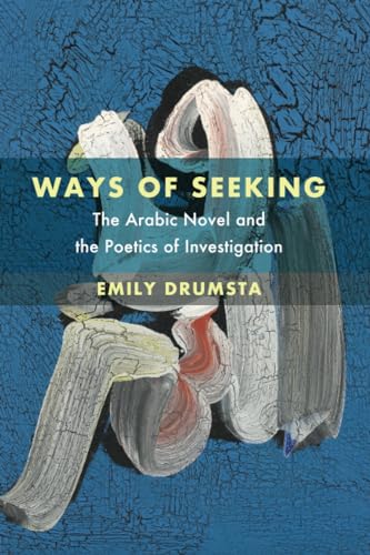 Ways of Seeking: The Arabic Novel and the Poetics of Investigation (Islamic Humanities, 6, Band 6) von University of California Press