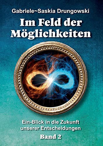 Im Feld der Möglichkeiten: Ein-Blick in die Zukunft unserer Entscheidungen von tredition
