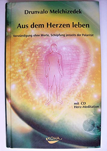 Aus dem Herzen leben: Verständigung ohne Worte, Schöpfung jenseits der Polarität (inkl. CD)