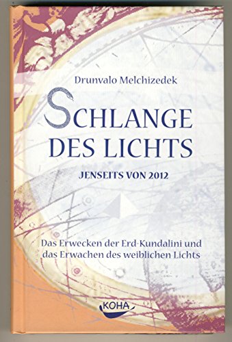 Schlange des Lichts. Jenseits von 2012. Das Erwecken der Erd-Kundalini und das Erwachen des weiblichen Lichts