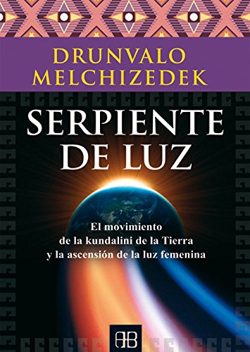 Serpiente de luz : el movimiento de la kundalini de la tierra y la ascensión de la luz femenina von Arkano Books
