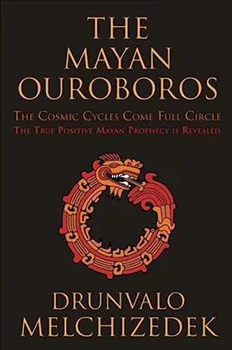 The Mayan Ouroboros: The Cosmic Cycles Come Full Circle: The True Positive Mayan Prophecy Is Revealed