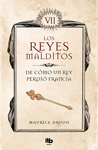 De cómo un rey perdió Francia (Los Reyes Malditos 7) (Ficción, Band 7)