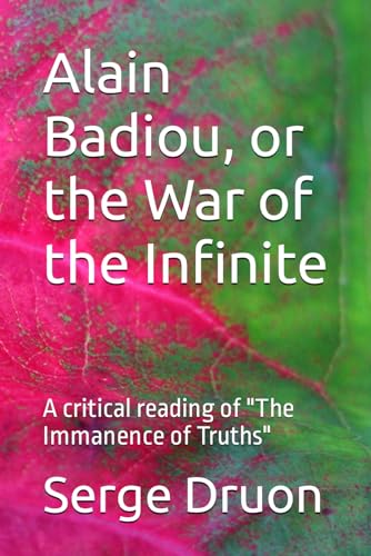 Alain Badiou, or the War of the Infinite: A critical reading of "The Immanence of Truths" von Independently published