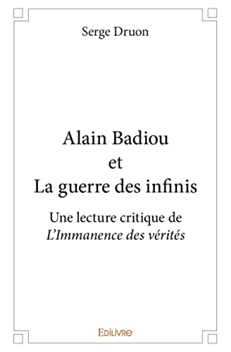 Alain Badiou et La guerre des infinis: Une lecture critique de L’Immanence des vérités von Edilivre
