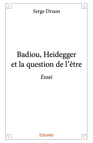 Badiou, Heidegger et la question de l'être: Essai von Edilivre