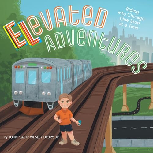 Elevated Adventures: Riding into Chicago One Stop at a Time von FriesenPress