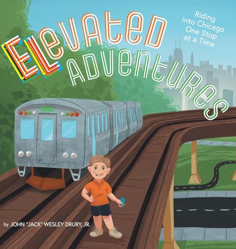 Elevated Adventures: Riding into Chicago One Stop at a Time von FriesenPress