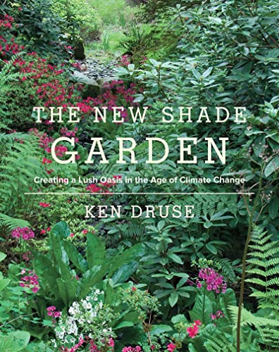 The New Shade Garden: Creating a Lush Oasis in the Age of Climate Change von Harry N. Abrams