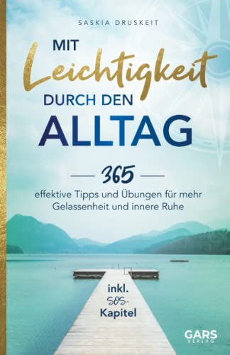 Mit Leichtigkeit durch den Alltag: 365 effektive Tipps und Übungen für mehr Gelassenheit und innere Ruhe inkl. SOS-Kapitel Mit Leichtigkeit durch den Alltag: 365 effektive Tipps und Übungen für mehr Gelassenheit und innere Ruhe inkl. SOS-Kapitel von GARS Verlag