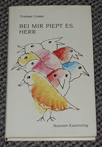 Bei mir piept es, Herr: Vögel beten - jenseits Eden: Vögel beten - jenseits Eden. Fröhlich, fragend, freiheitlich (Heitere Bücher)