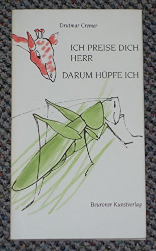 Ich preise dich, Herr, darum hüpfe ich: Tiere beten in Dur: Tiere beten in Dur - heiter - beschwingt - schlitzohrig von Beuroner Kunstverlag