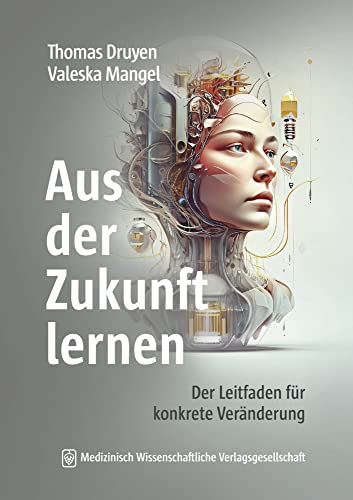 Aus der Zukunft lernen: Der Leitfaden für konkrete Veränderung von MWV Medizinisch Wissenschaftliche Verlagsgesellschaft