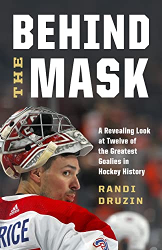 Behind the Mask: A Revealing Look at Twelve of the Greatest Goalies in Hockey History von Greystone Books