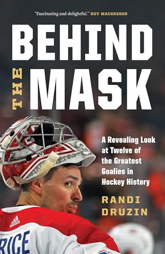 Behind the Mask: A Revealing Look at Twelve of the Greatest Goalies in Hockey History von Greystone Books