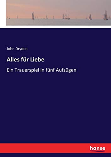 Alles für Liebe: Ein Trauerspiel in fünf Aufzügen von Hansebooks