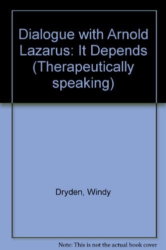 A Dialogue With Arnold Lazarus: It Depends (Therapeutically Speaking Series)