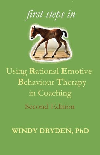 First Steps in Using Rational Emotive Behaviour Therapy in Coaching von Rationality Publications
