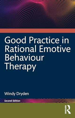 Good Practice in Rational Emotive Behaviour Therapy Good Practice in Rational Emotive Behaviour Therapy von Routledge