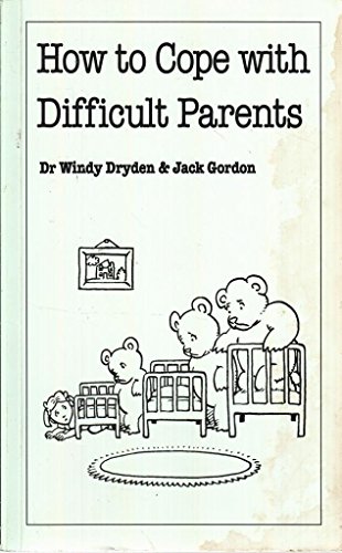 How to Cope with Difficult Parents: (Overcoming Common Problems)