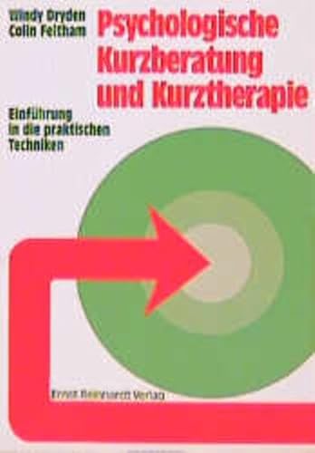 Psychologische Kurzberatung und Kurztherapie: Einführung in die praktischen Techniken Psychologische Kurzberatung und Kurztherapie: Einführung in die praktischen Techniken