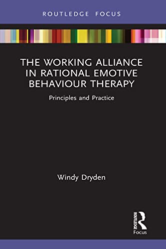 The Working Alliance in Rational Emotive Behaviour Therapy: Principles and Practice (Routledge Focus on Mental Health) von Routledge