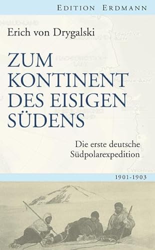 Zum Kontinent des eisigen Südens: Die erste deutsche Südpolarexpedition 1901-1903