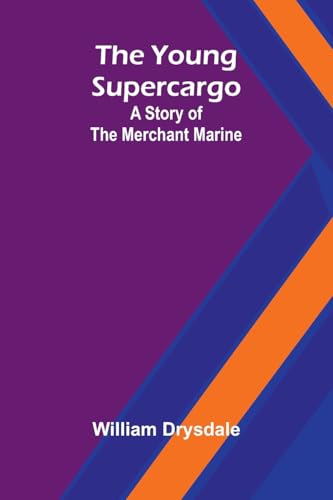 The Young Supercargo: A Story of the Merchant Marine von Alpha Edition
