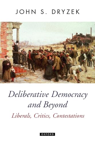 Deliberative Democracy and Beyond: Liberals, Critics, Contestations (Oxford Political Theory) von Oxford University Press